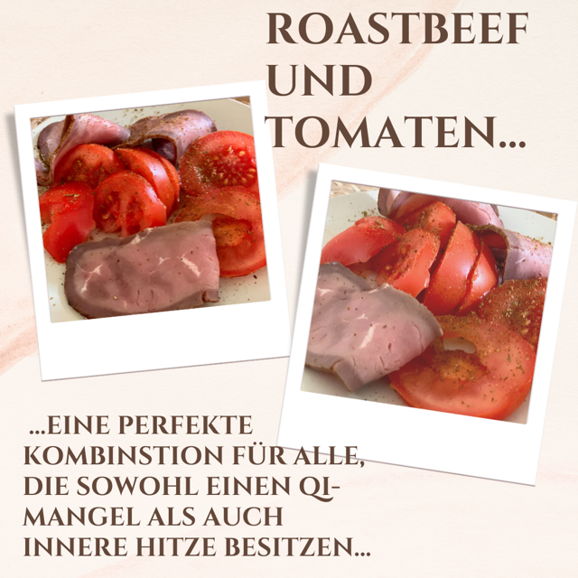 Roastbeef und Tomate- eine Verbindung für Qi und gegen Hitze